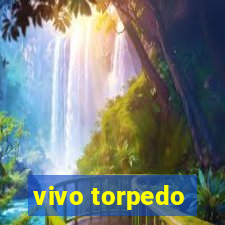 vivo torpedo